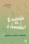 É Veneno Ou É Remédio? Agrotóxicos, Saúde E Ambiente