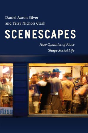 Scenescapes · How Qualities of Place Shape Social Life