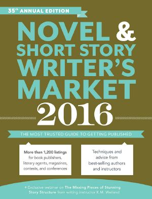 Novel & Short Story Writer's Market 2016 · The Most Trusted Guide to Getting Published