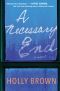 A Necessary End · A Novel