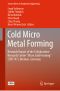 Cold Micro Metal Forming, Research Report of the Collaborative Research Center “Micro Cold Forming” (SFB 747), Bremen, Germany