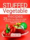 Stuffed vegetable recipes. 25 very fast dishes for your collection of cookbooks with vegetables. Full color