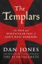 The Templars · the Rise and Spectacular Fall of God's Holy Warriors