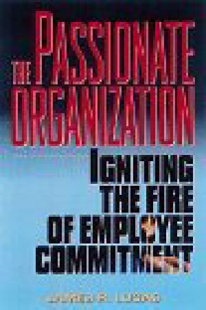 The Passionate Organization · Igniting the Fire of Employee Commitment