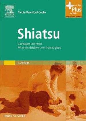 Shiatsu · Grundlagen und Praxis. Mit einem Geleitwort von Thomas Myers - mit Zugang zum Elsevier-Portal