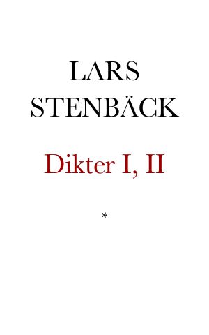 Dikter af Lars Stenbäck. I, II. Andra tillökta och förbättrade Upplagan