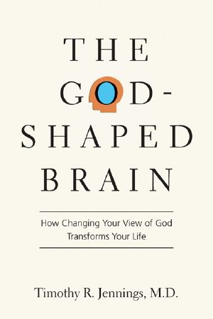 The God-Shaped Brain · How Changing Your View of God Transforms Your Life