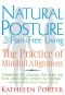 Natural Posture for Pain-Free Living · The Practice of Mindful Alignment