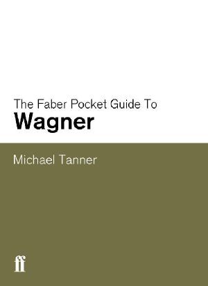 The Faber Pocket Guide to Wagner