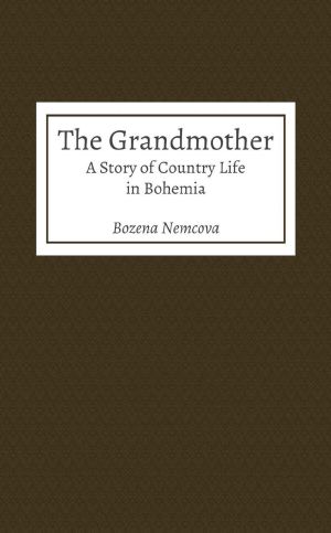 The Grandmother · A Story of Country Life in Bohemia