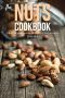 The Nuts Cookbook · 30 Breakfast, Dinner and Dessert Recipes That You'll Go Nuts For!