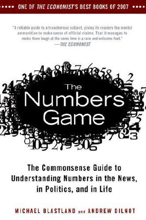 The Numbers Game · the Commonsense Guide to Understanding Numbers in the News, in Politics, and inLife