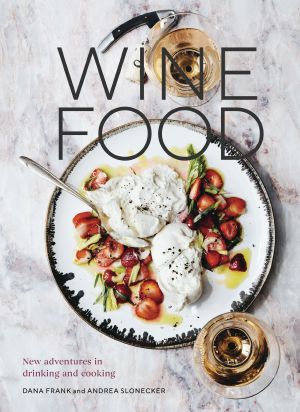 Wine Food, New Adventures in Drinking and Cooking