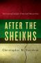 After the Sheikhs · The Coming Collapse of the Gulf Monarchies