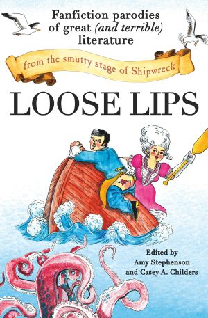 Loose Lips · Fanfiction Parodies of Great (and Terrible) Literature from the Smutty Stage of Shipwreck