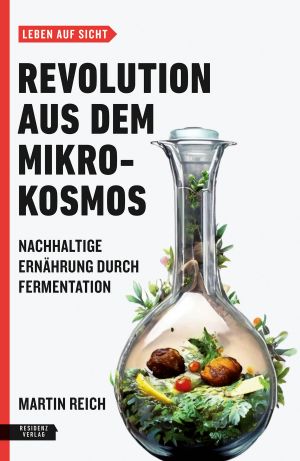 Revolution aus dem Mikrokosmos · Nachhaltige Ernährung durch Fermentation