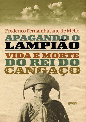 Apagando O Lampiao. Vida E Morte Do Rei Do Cangaco (Em Portugues Do Brasil)