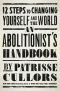 An Abolitionist's Handbook: 12 Steps to Changing Yourself and the World