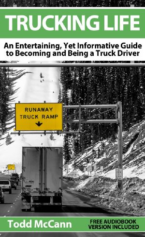 Trucking Life · an Entertaining, Yet Informative Guide to Becoming and Being a Truck Driver