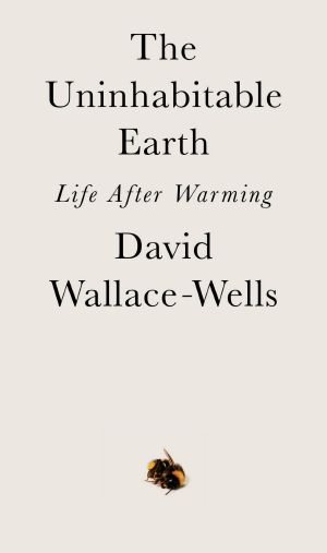 The Uninhabitable Earth · Life After Warming