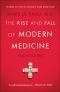 The Rise and Fall of Modern Medicine