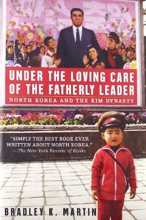 Under the Loving Care of the Fatherly Leader · North Korea and the Kim Dynasty