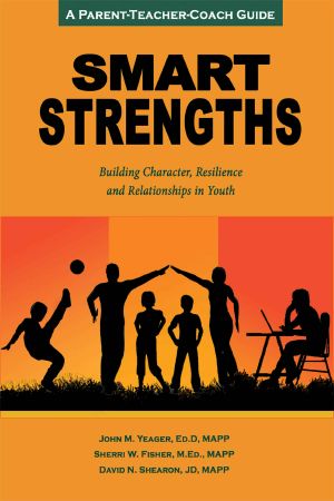 Smart Strengths · A Parent-Teacher-Coach Guide to Building Character, Resilience, and Relationships in Youth