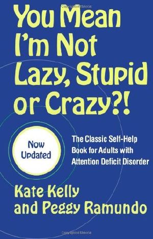 You Mean I’m Not Lazy, Stupid or Crazy?!