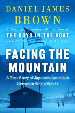 Facing the Mountain, A True Story of Japanese American Heroes in World War II