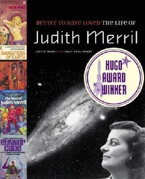 Better to Have Loved · The Life of Judith Merril