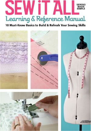 Sew It All Learning & Reference Manual · 10 Must-Know Basics to Build & Refresh You Sewing Skills