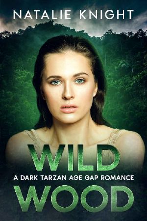 Wild Wood: A Dark Tarzan Age Gap Instalove Romance (The Hot Cabin Instalove Series)