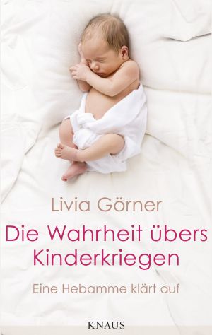Die Wahrheit übers Kinderkriegen · eine Hebamme klärt auf