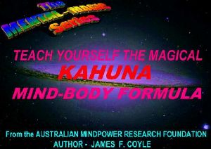 TEACH YOURSELF THE MAGICAL KAHUNA MIND-BODY FORMULA (The Mental Magic Series)