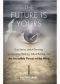 The Future Is Yours · True Stories About Dowsing, Spontaneous Healing, Ghost Busting, and the Incredible Power of the Mind