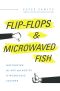 Flip-Flops and Microwaved Fish