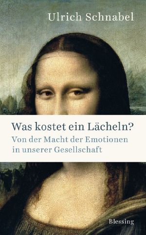 Was kostet ein Lächeln? Von der Macht der Emotionen in unserer Gesellschaft