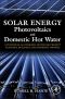 Solar Energy, Photovoltaics, and Domestic Hot Water, A Technical and Economic Guide for Project Planners, Builders, and Property Owners