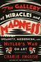 The Gallery of Miracles and Madness · Insanity, Modernism, and Hitler's War on Art