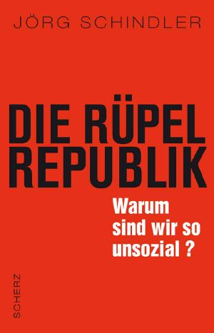 Die Rüpel-Republik · Warum sind wir so unsozial