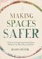 Making Spaces Safer · A Guide to Giving Harassment the Boot Wherever You Work, Play, and Gather