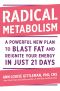 Radical Metabolism · A Powerful New Plan to Blast Fat and Reignite Your Energy in Just 21 Days