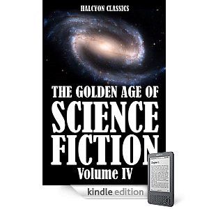 The Golden Age of Science Fiction Volume IV · an Anthology of 50 Short Stories