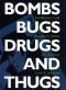 Bombs, Bugs, Drugs, and Thugs