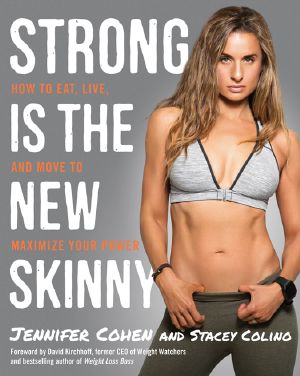 Strong Is the New Skinny · How to Eat, Live, and Move to Maximize Your Power