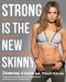 Strong Is the New Skinny · How to Eat, Live, and Move to Maximize Your Power