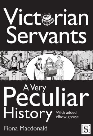 Victorian Servants, a Very Peculiar History