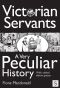 Victorian Servants, a Very Peculiar History