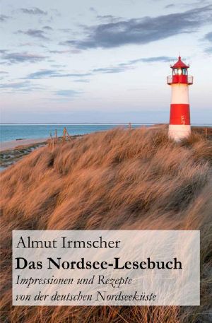 Das Nordsee Lesebuch · Impressionen und Rezepte von der deutschen Nordseeküste