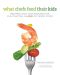 What Chefs Feed Their Kids · Recipes and Techniques for Cultivating a Love of Good Food